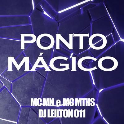 Ponto Mágico By MC MN, MC MTHS, DJ LEILTON 011's cover