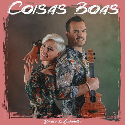 Coisas Boas By Bruno & Gabriella's cover