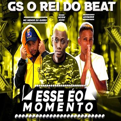Esse É o Momento (Bregafunk Remix) By GS O Rei do Beat, Mc Adidas NG, MC Menor do Quero, Mc Gw's cover