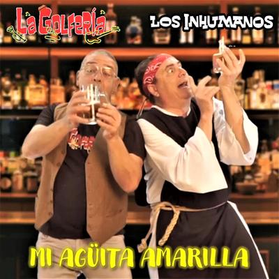 Mi Agüita Amarilla By Los Inhumanos, La Golfería's cover