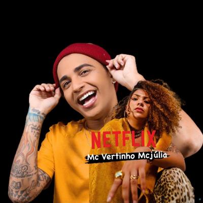 Netflix (feat. Mc Júlia) (feat. Mc Júlia) (Brega Funk) By Mc Vertinho, Mc Júlia's cover