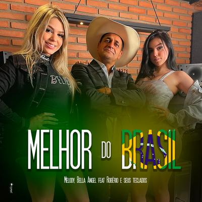 Melhor do Brasil By Melody, Bella Angel, ROBÉRIO E SEUS TECLADOS's cover