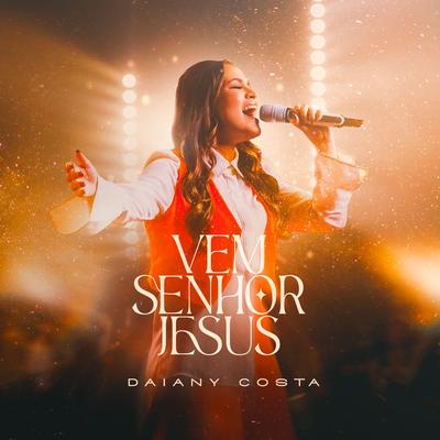 Vem Senhor Jesus By Daiany Costa's cover