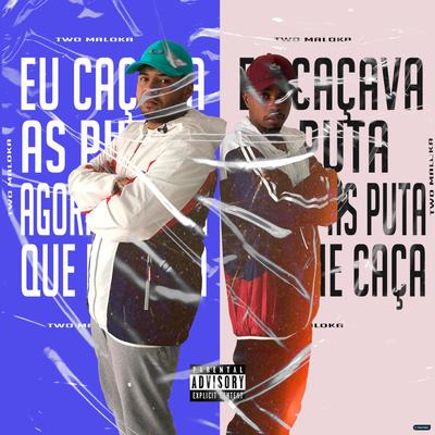 Eu Caçava as Puta, Agora as Puta Que Me Caça (feat. Mc Topre) (feat. Mc Topre) By Two Maloka, Mc Topre's cover