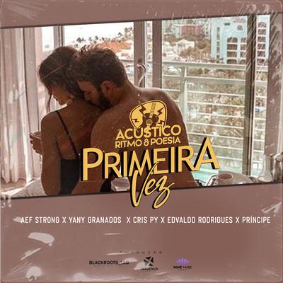 Primeira Vez By Acústico Ritmo & Poesia, Aef Strong, Yany Granados, Cris Py, Edvaldo Rodrigues, Príncipe's cover