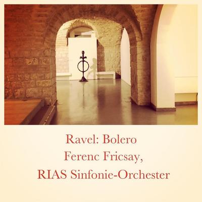 Bolero, Part 4 By RIAS Sinfonie-Orchester, Ferenc Fricsay's cover