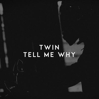 Tell Me Why By Twin's cover