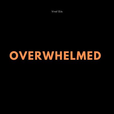 Overwhelmed By Viral DJs's cover