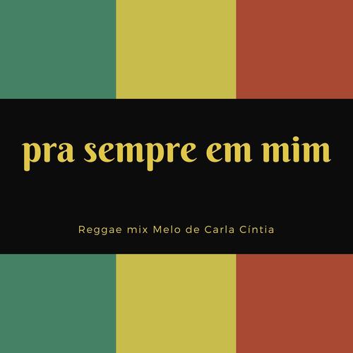Pra Sempre em Mim (Reggae mix) Melo de C's cover