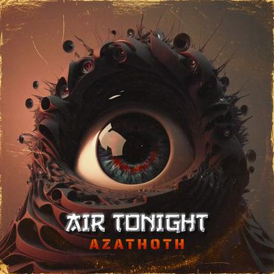 Air Tonight (Extended Mix) By Azathoth's cover