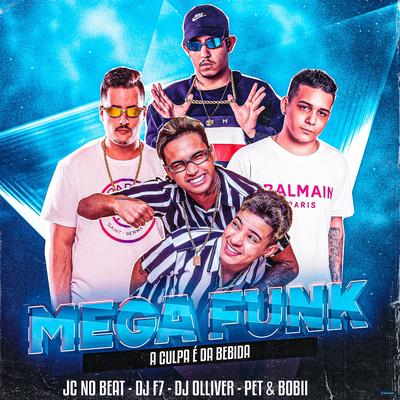 Mega Funk a Culpa É da Bebida (feat. Pet & Bobii) (feat. Pet & Bobii) By JC NO BEAT, DJ OLLIVER, DJ F7, Pet & Bobii's cover