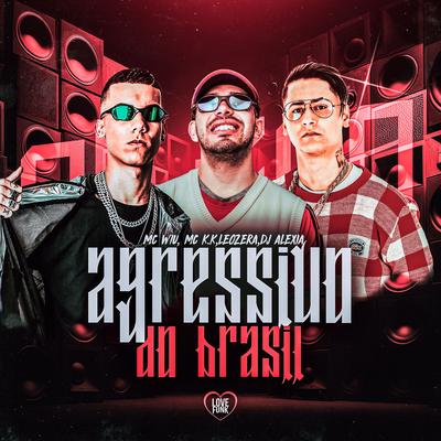 Agressivo do Brasil By MC Wiu, MC K.K, LeoZera, Love Funk, Dj Alexia's cover