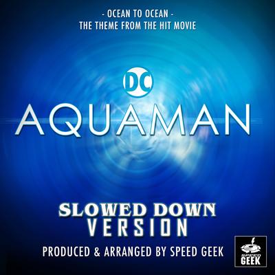 Ocean To Ocean (From "Aquaman") (Slowed Down Version)'s cover