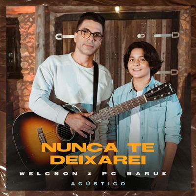 Nunca Te Deixarei (Acústico) By Welcson, Paulo Cesar Baruk's cover