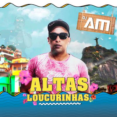 Altas Loucurinhas (Remix) By DJ AM's cover