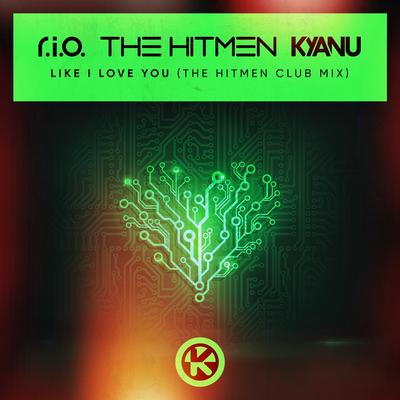 Like I Love You (The Hitmen Club Mix) By R.I.O., The Hitmen, KYANU's cover