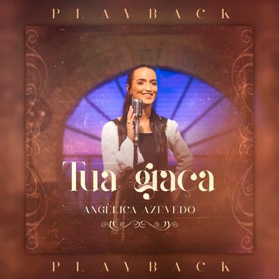 Tua Graça (Playback) By Angélica Azevedo Oficial's cover