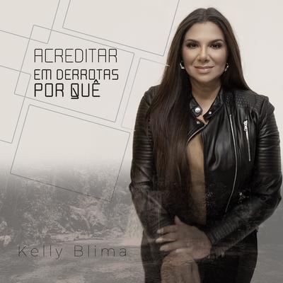 Acreditar em Derrotas por Quê By KELLY BLIMA's cover