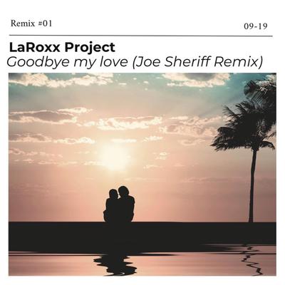 Goodbye My Love (Joe Sheriff Remix) By LaRoxx Project, Joe Sheriff's cover