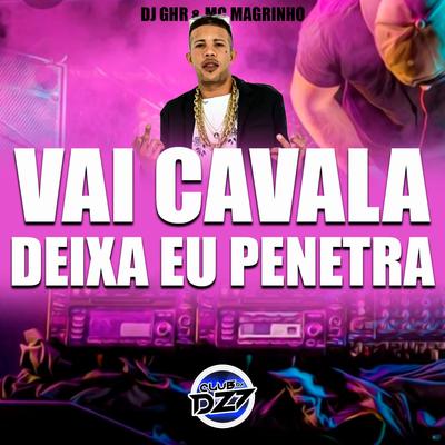 Vai Cavala, Deixa Eu Penetra (feat. Mc Mr. Bim) (feat. Mc Mr. Bim) By DJ GHR, Mc Magrinho, Mc Mr. Bim's cover