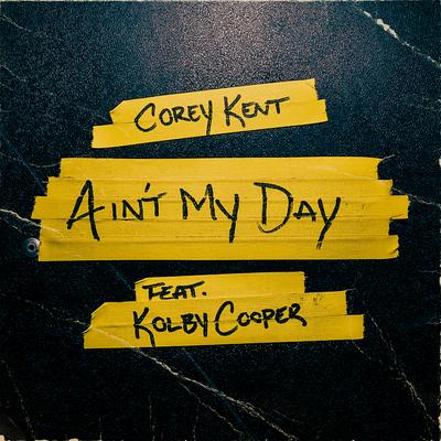 Ain't My Day By Corey Kent, Kolby Cooper's cover