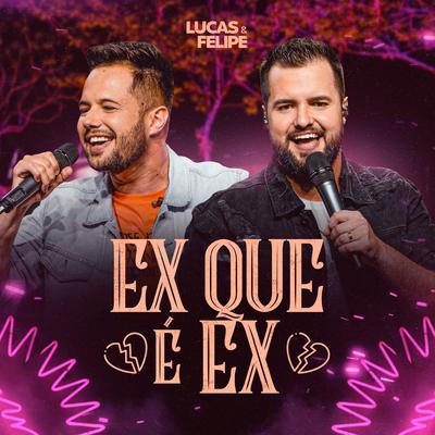 Ex Que É Ex (Ao Vivo) By Lucas & Felipe's cover