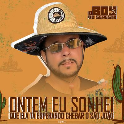 Ontem Eu Sonhei Que Ela Tá Esperando Chegar o São João (Remix) By O Boy da Seresta's cover