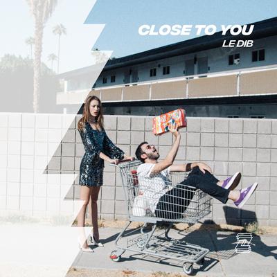 Close To You By Le Dib's cover