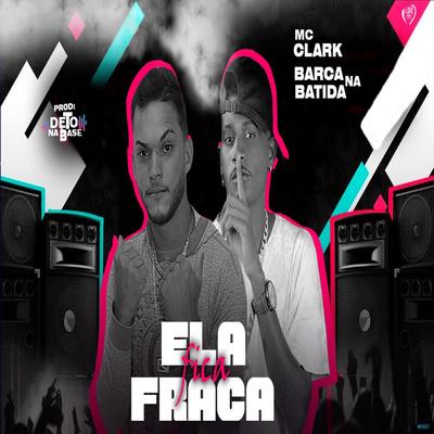 Ela Fica Fraca (feat. Mc Jheniffer & Tropa Do Bx) (feat. Mc Jheniffer & Tropa Do Bx) By Mc Clark, Barca Na Batida, Mc Jheniffer, Tropa Do Bx's cover