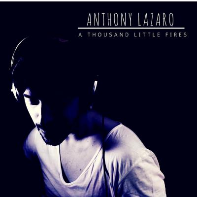 A Thousand Little Fires By Anthony Lazaro's cover