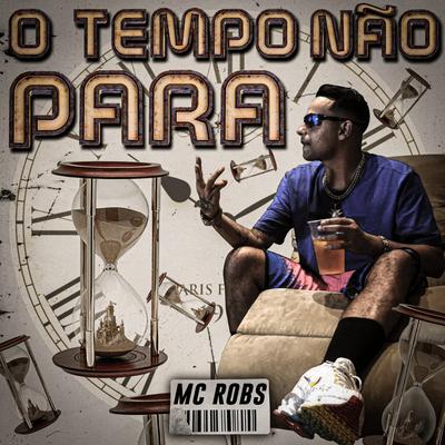 O Tempo Não Para By Mc Robs's cover