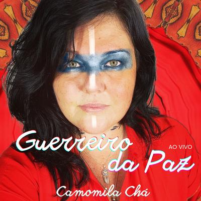 Guerreiro da Paz - Eu Chamo a Força (Ao Vivo) By Camomila Chá, Na Ladeira's cover