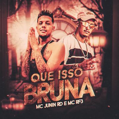 Que Isso Bruna By MC Junin RD, MC RF3's cover