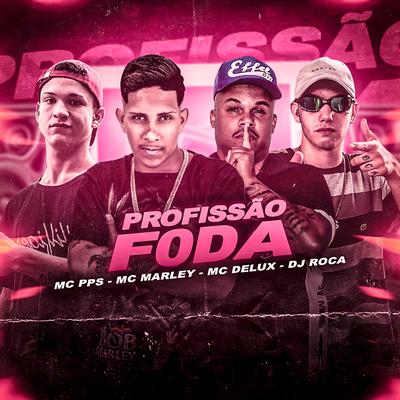 Profissão Foda (feat. DJ Roca) (feat. DJ Roca) (Brega Funk) By MC Marley, Mc Delux, MC PPS, DJ Roca's cover