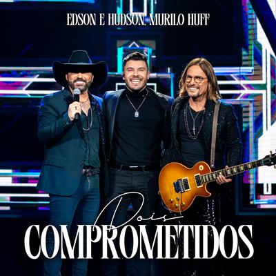 Dois Comprometidos (Ao Vivo) By Edson & Hudson, Murilo Huff's cover