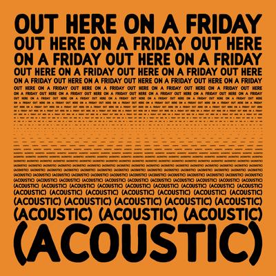 Out Here On A Friday (Acoustic)'s cover