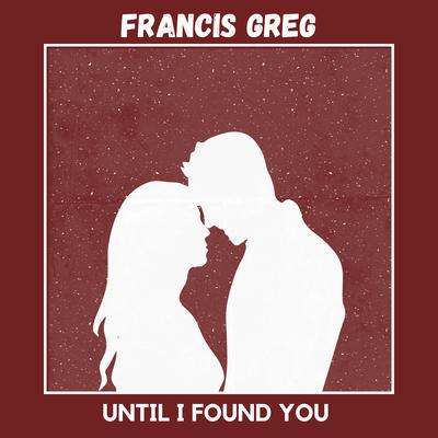 Until I Found You By Francis Greg's cover