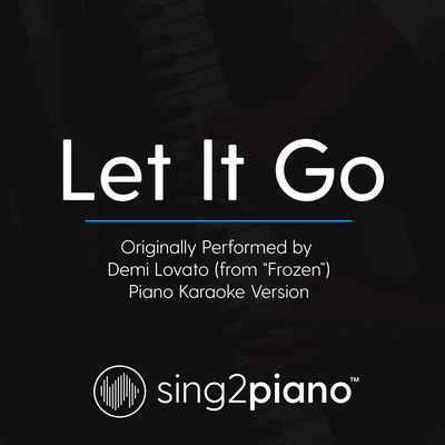 Let It Go (from "Frozen") [Originally Performed By Demi Lovato] (Piano Karaoke Version) By Sing2Piano's cover