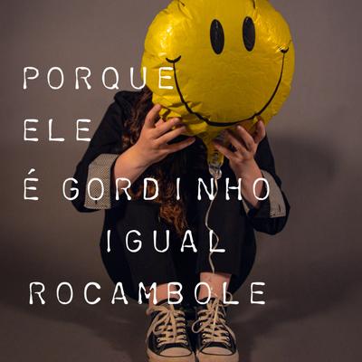 Porque ele é gordinho igual rocambole By WISLEY DURAN's cover