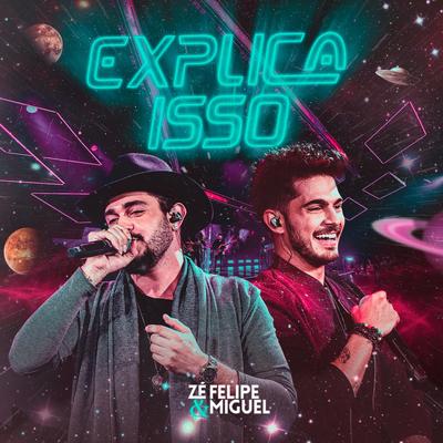 Explica isso (Ao Vivo) By Zé Felipe & Miguel's cover