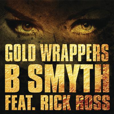 Gold Wrappers (feat. Rick Ross) By B. Smyth, Rick Ross's cover