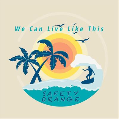 We Can Live Like This By Safety Orange's cover