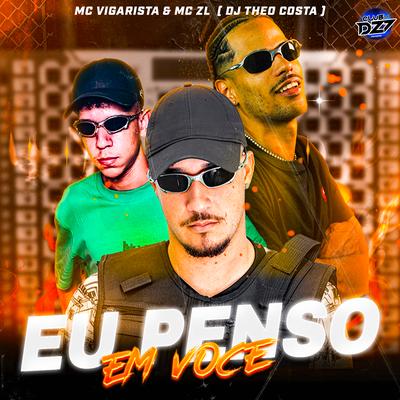 EU PENSO EM VOCE By Mc Vigarista, Mc ZL, DJ Theo Costa, CLUB DA DZ7's cover