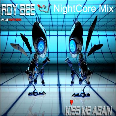 Kiss Me Again (Nightcore Mix) By Roy Bee's cover