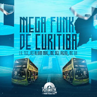 Mega Funk de Curitiba By Lil Tec, MC Del Piero, DJ Alvim MPC, Mc GH's cover