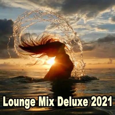 Lounge Mix Deluxe 2021 (The Best Ambient Chillout Lounge Relaxing Music)'s cover