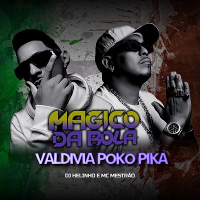 Mágico da Bola, Valdivia Poko Pika By DJ Helinho, MC Mestrão's cover