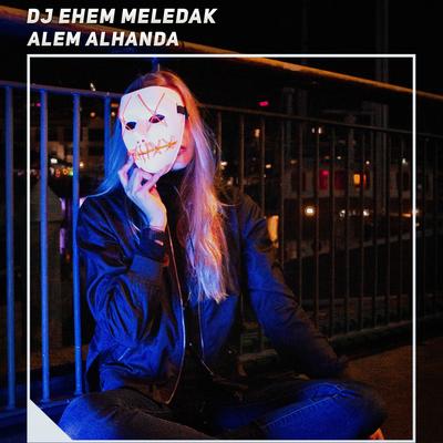 Dj Ehem Meledak's cover