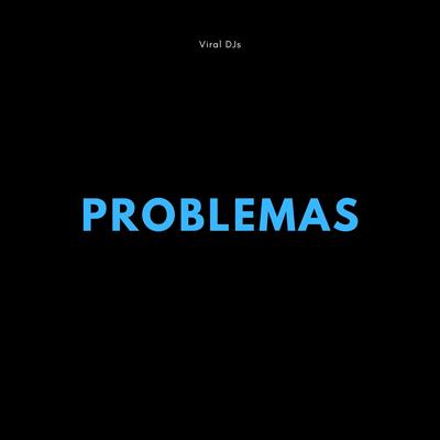 Problemas By Viral DJs's cover