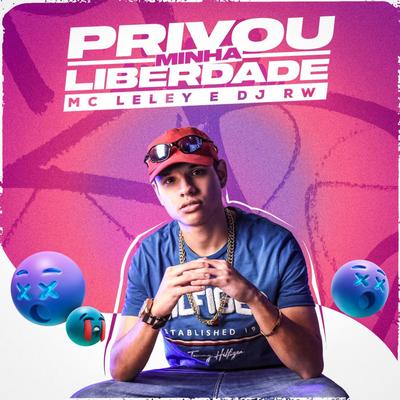 PRIVOU MINHA LIBERDADE By Dj Rw, MC LELEY's cover